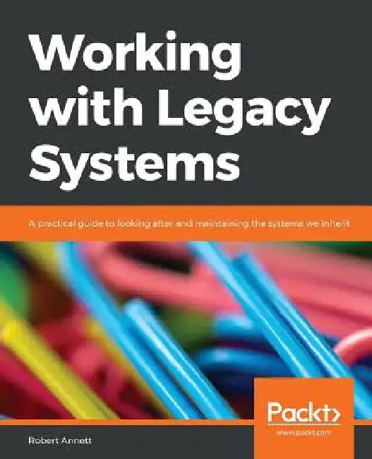Working with Legacy Systems by Robert Annett