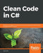Clean Code in C#: Refactor your legacy C# code base and improve application performance by applying best practices by Jason Alls