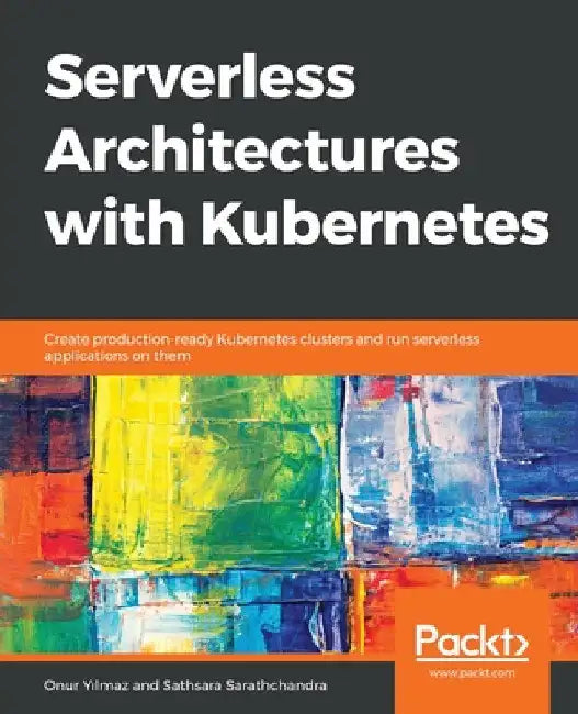 Serverless Architectures with Kubernetes by Onur Yılmaz
