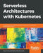 Serverless Architectures with Kubernetes by Onur Yılmaz