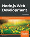 Node.js Web Development - Fifth Edition: Server-side web development made easy with Node 14 using practical examples by David Herron