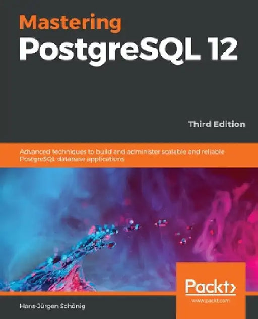Mastering PostgreSQL 12-Third Edition by Hans-Jürgen Schönig