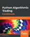 Python Algorithmic Trading Cookbook: All the recipes you need to implement your own algorithmic trading strategies in Python by Pushpak Dagade