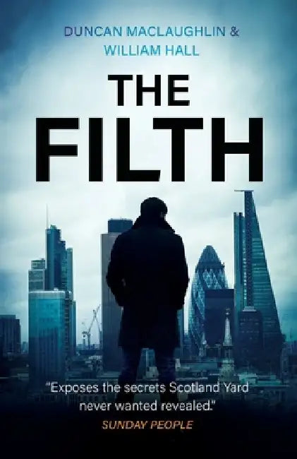 The Filth: The explosive inside story of Scotland Yard's top undercover cop by Duncan Maclaughlin