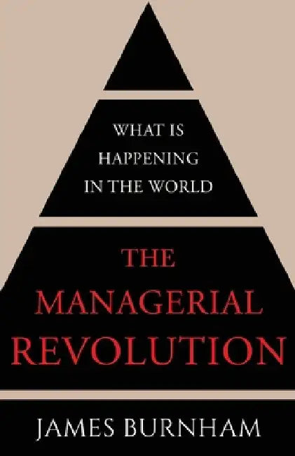 The Managerial Revolution: What is Happening in the World by James Burnham