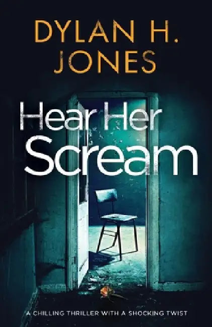Hear Her Scream: a chilling thriller with a shocking twist by Dylan H. Jones