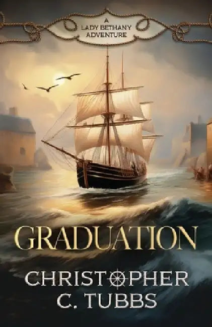 Graduation: a thrilling historical naval adventure by Christopher C. Tubbs