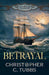 Betrayal: a thrilling historical naval adventure by Christopher C. Tubbs