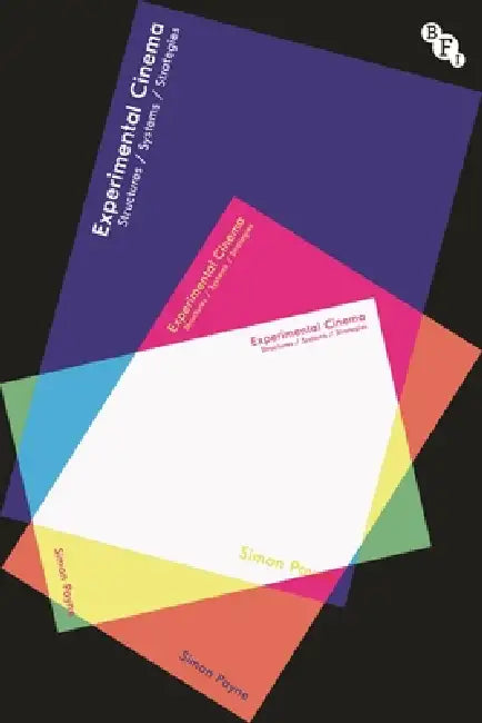 Experimental Cinema: Structures, Systems and Strategies by Simon Payne