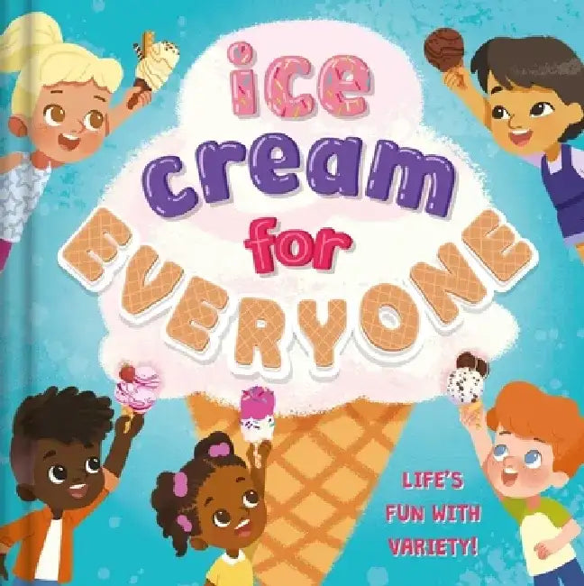 Ice Cream for Everyone: Life's Fun with Variety! by Everley Hart