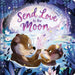 Send Love to the Moon: Padded Board Book by Igloobooks, Sara Ugolotti