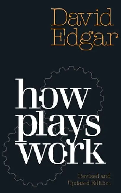 How Plays Work: New Edition by David Edgar
