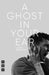 A Ghost in Your Ear by Jamie Armitage