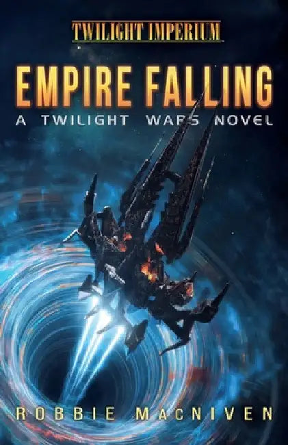 Empire Falling: A Twilight Imperium Novel by MacNiven, Robbie