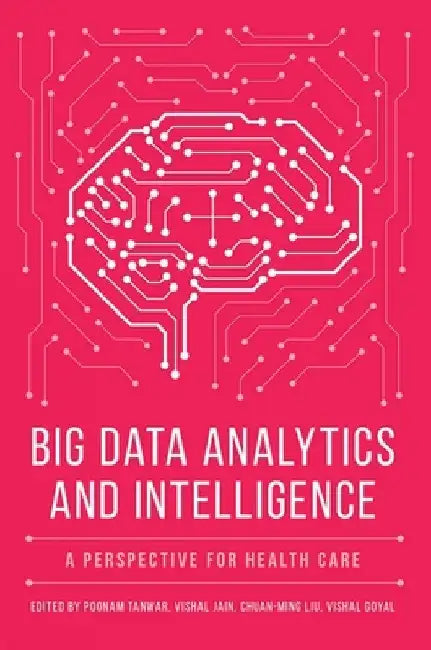 Big Data Analytics and Intelligence: A Perspective for Health Care by Poonam Tanwar