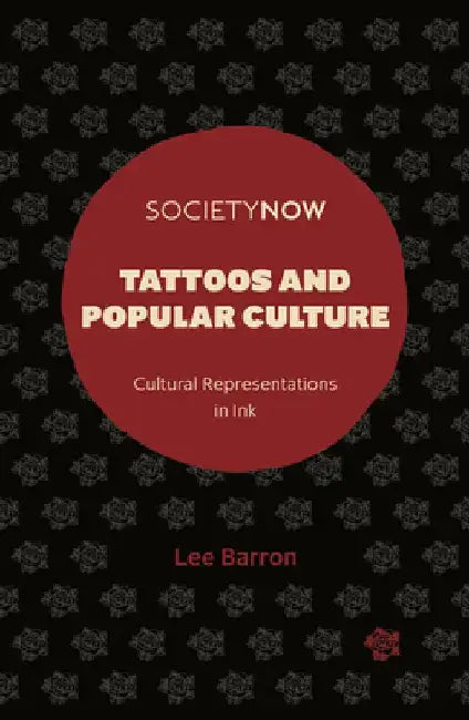 Tattoos and Popular Culture: Cultural Representations in Ink by Lee Barron