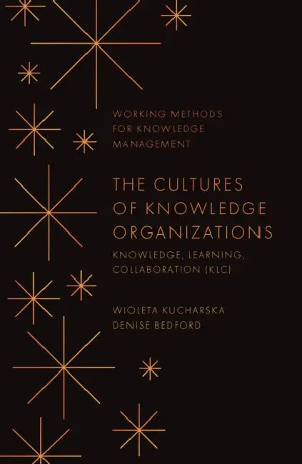 The Cultures of Knowledge Organizations: Knowledge, Learning, Collaboration (Klc) by Wioleta Kucharska, Denise Bedford