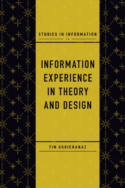 Information Experience in Theory and Design by Tim Gorichanaz