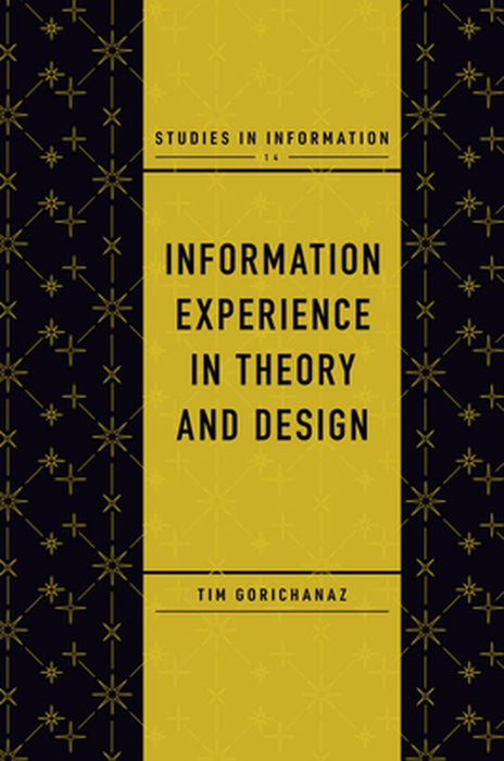 Information Experience in Theory and Design by Tim Gorichanaz