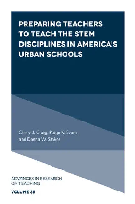 Preparing Teachers to Teach the Stem Disciplines in America's Urban Schools by Cheryl J. Craig