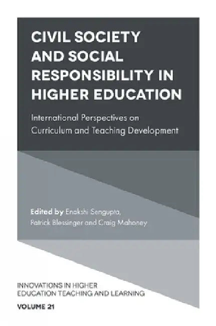 Civil Society and Social Responsibility in Higher Education: International Perspectives on Curriculum and Teaching Development by Enakshi SenGupta
