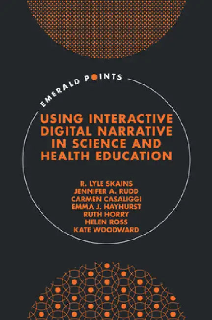 Using Interactive Digital Narrative in Science and Health Education by R. Lyle Skains