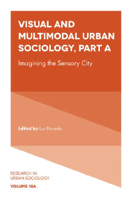 Visual and Multimodal Urban Sociology: Imagining the Sensory City by Luc Pauwels