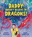Daddy Doesn't Believe in Dragons by Sarah Tagholm, Alice Courtley