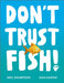 Don't Trust Fish! 