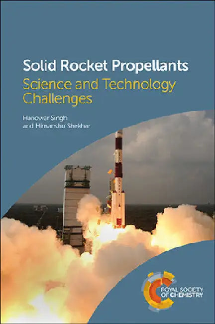 Solid Rocket Propellants: Science and Technology Challenges by Haridwar Singh
