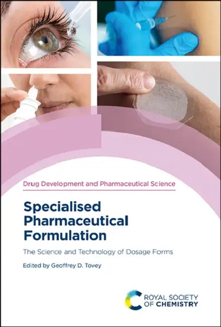 Specialised Pharmaceutical Formulation: The Science and Technology of Dosage Forms by Geoffrey D. Tovey