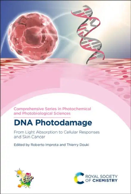 DNA Photodamage: From Light Absorption to Cellular Responses and Skin Cancer by Roberto Improta, Thierry Douki