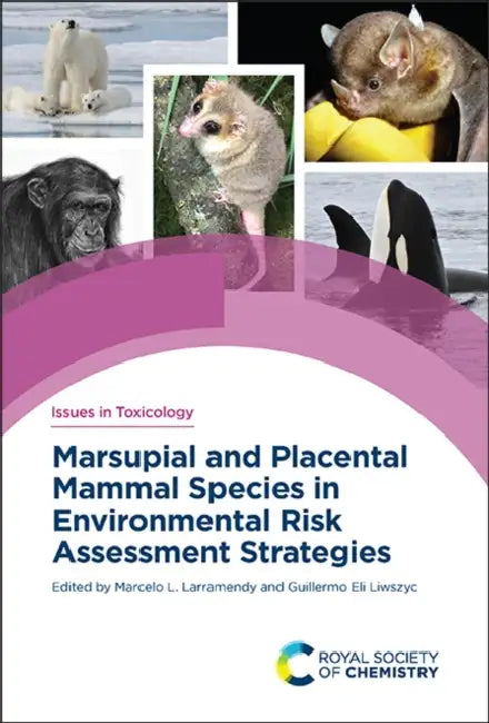 Marsupial and Placental Mammal Species in Environmental Risk Assessment Strategies by Marcelo L. Larramendy, Guillermo Eli Liwszyc