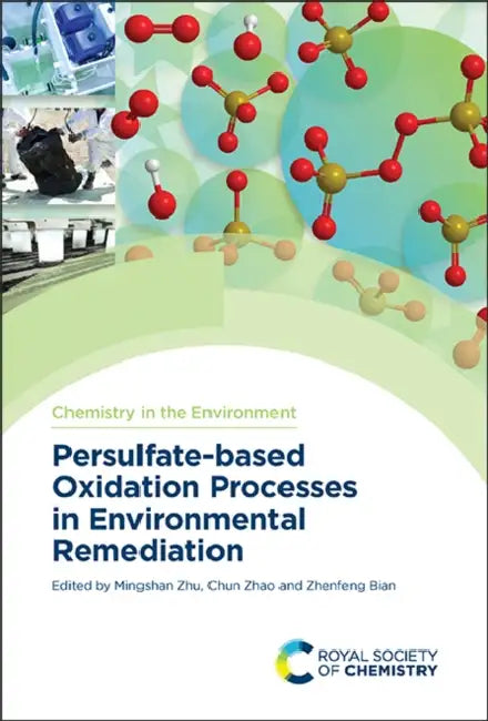 Persulfate-Based Oxidation Processes in Environmental Remediation by Mingshan Zhu, Zhenfeng Bian, Chun Zhao