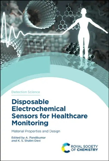Disposable Electrochemical Sensors for Healthcare Monitoring: Material Properties and Design by A. Pandikumar, K. S. Shalini Devi