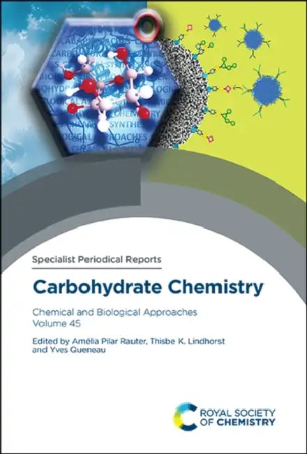 Carbohydrate Chemistry: Chemical and Biological Approaches Volume 45 by Amélia Pilar Rauter, Thisbe K. Lindhorst, Yves Queneau
