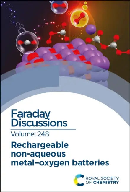 Rechargeable Non-Aqueous Metal-Oxygen Batteries: Faraday Discussion 248 by Royal Society of Chemistry