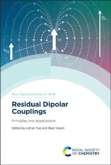 Residual Dipolar Couplings: Principles and Applications by Lishan Yao, Beat Vogeli