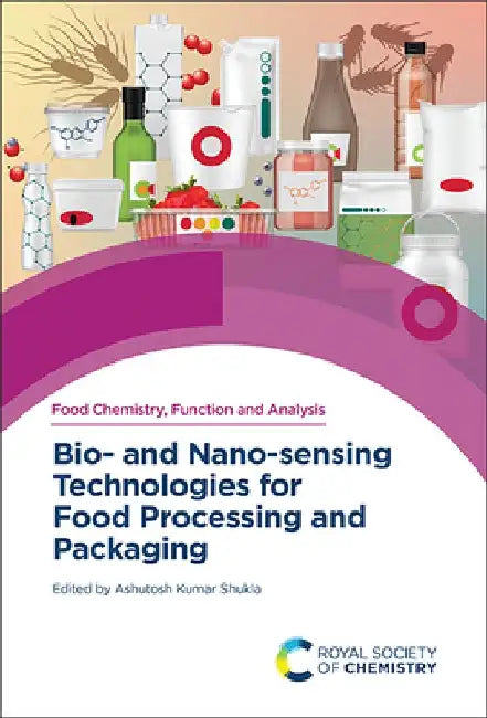 Bio- And Nano-Sensing Technologies for Food Processing and Packaging by Ashutosh Kumar Shukla