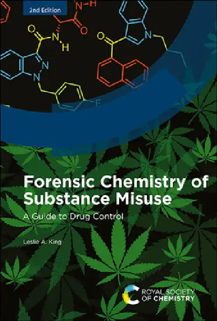 Forensic Chemistry of Substance Misuse: A Guide to Drug Control by Leslie A. King
