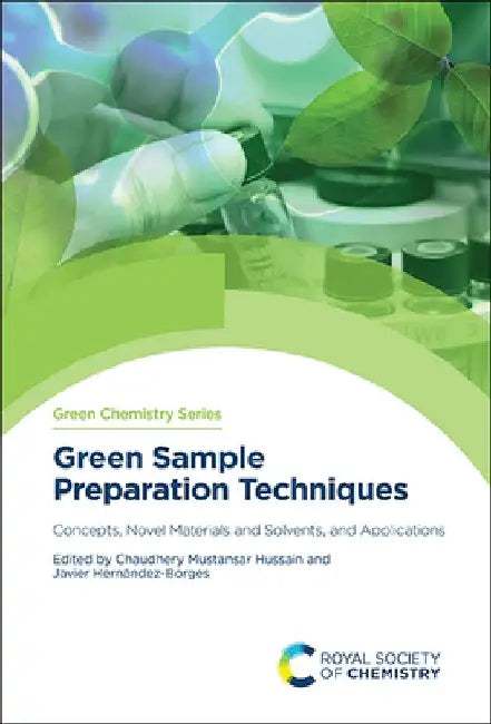 Green Sample Preparation Techniques: Concepts, Novel Materials and Solvents, and Applications by Chaudhery Mustansar Hussain