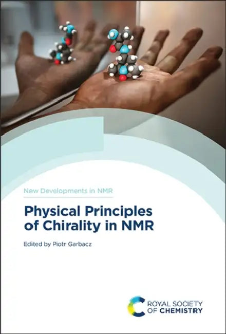 Physical Principles of Chirality in NMR by Piotr Garbacz