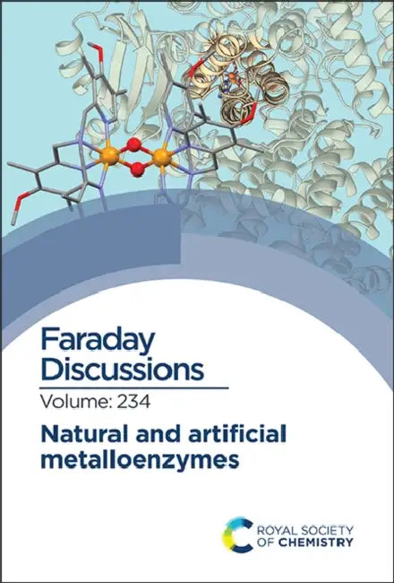 Natural and Artificial Metalloenzymes: Faraday Discussion 234 by Royal Society of Chemistry