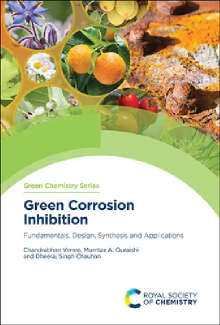 Green Corrosion Inhibition: Fundamentals, Design, Synthesis and Applications by Chandrabhan Verma, Mumtaz A. Quraishi, Dheeraj Singh Chauhan