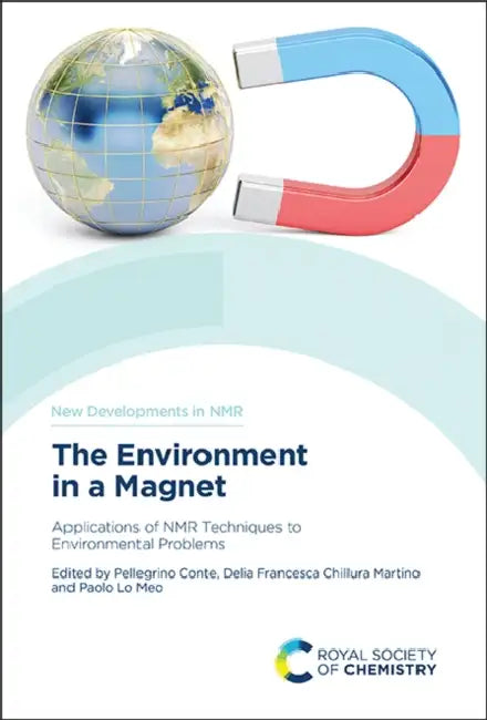 Environment in a Magnet: Applications of NMR Techniques to Environmental Problems by Pellegrino Conte, Delia Francesca Chillura Martino, Paolo Lo Meo