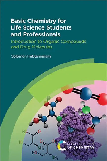 Basic Chemistry for Life Science Students and Professionals: Introduction to Organic Compounds and Drug Molecules by Solomon Habtemariam