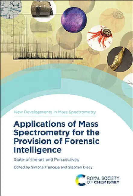 Applications of Mass Spectrometry for the Provision of Forensic Intelligence: State-Of-The-Art and Perspectives by Simona Francese