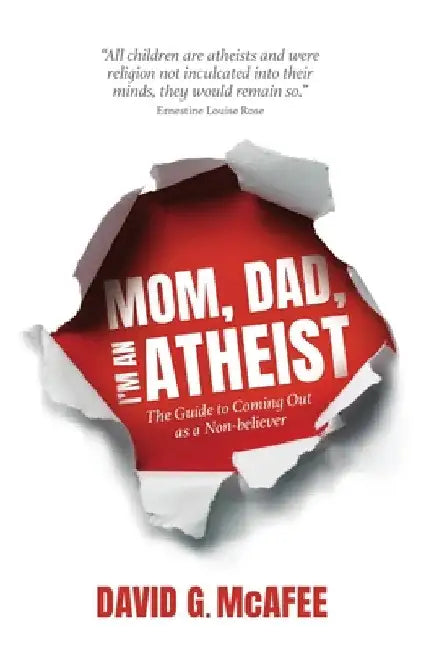 Mom, Dad, I'm an Atheist: The Guide to Coming Out as a NonBeliever by David G. McAfee