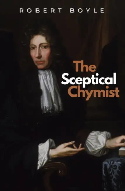 The Sceptical Chymist by Robert Boyle