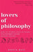Lovers of Philosophy: How the Intimate Lives of Seven Philosophers Shaped Modern Thought by Warren Ward